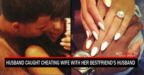 Husband Caught Cheating Wife With Her Bestfriend’s Husband