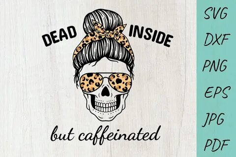 Halloween svg, Mom life svg, Dead Inside But Caffeinated (14