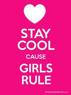 STAY COOL CAUSE GIRLS RULE - Keep Calm and Posters Generator