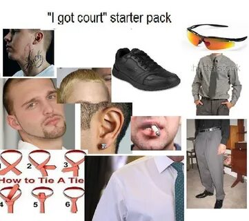 "I Got Court" starter pack /r/starterpacks Starter Packs Kno