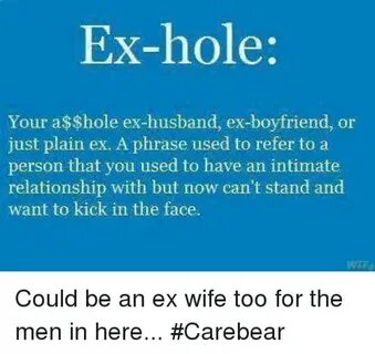 Ex-Hole Your Asshole Ex-Husband Ex-Boyfriend or Just Plain E