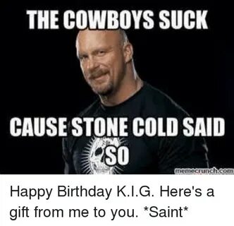 The COWBOYS SUCK CAUSE STONE COLD SAID S0 Happy Birthday KIG