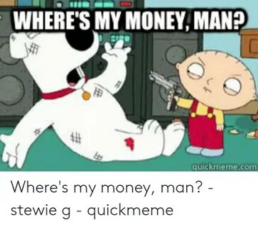 WHERE'S MY MONEY MAN? 奶 Quickmmemecom Where's My Money Man? 