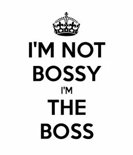 I'M NOT BOSSY I'M THE BOSS poster. Boss bitch quotes, Funny 