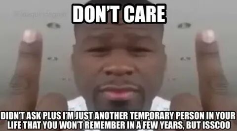 You Dont Care Meme - Captions Profile