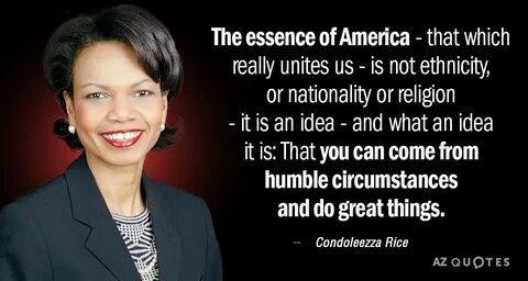 Condoleezza Rice quote: The essence of America - that which 