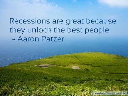 Aaron Patzer Quotes: Recessions Are Great Because They Unloc