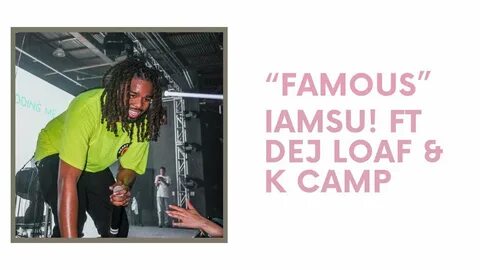 IAMSU! "Famous" (I’m The One) Ft. Dej Loaf and K Camp (Lyric