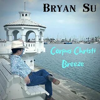 Corpus Christi Breeze Bryan Su слушать онлайн на Яндекс Музы
