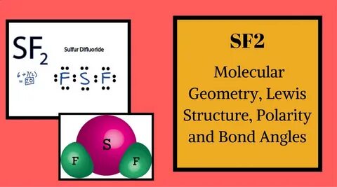 Sf2 Molecular Geometry, Lewis Structure, Polarity and Bond A
