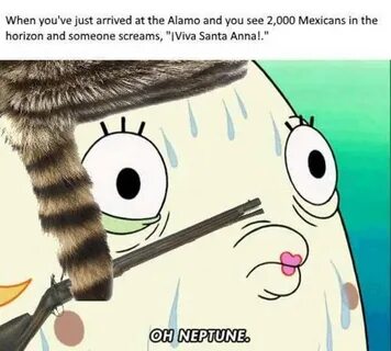 REMEMBER THE ALAMO! Oh Neptune Know Your Meme