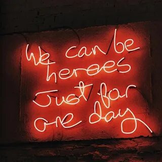 We can be heroes just for one day 🙌 🏼 Neon signs, Neon quotes