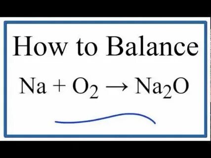 How to Balance Na + O2 = Na2O (Sodium plus Oxygen Gas) - You