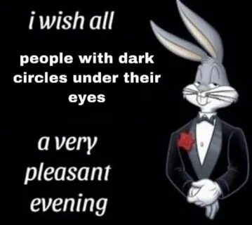Pleasant Evening or goodnight to people with dark circles on