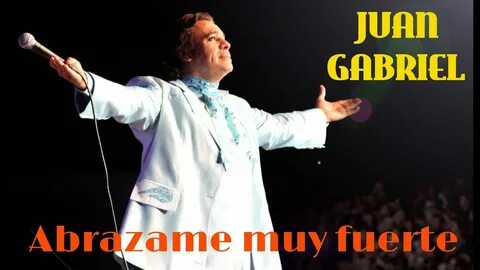 Abrazame muy fuerte - JUAN GABRIEL (letra) - YouTube