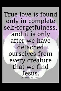 saints quotes self forgetfulness * Good Enough Catholic