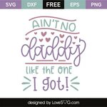 Ain't No Daddy Like The One I Got! - Lovesvg.com