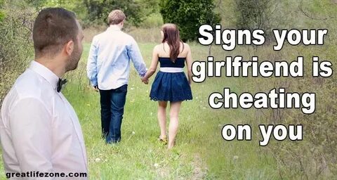 Signs she is cheating on you. Signs your girlfriend is cheat