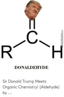 DONALDEHYDE Sir Donald Trump Meets Organic Chemistry! Aldehy