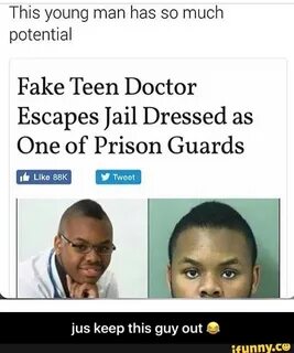 This young man has so much potential Fake Teen Doctor Escape