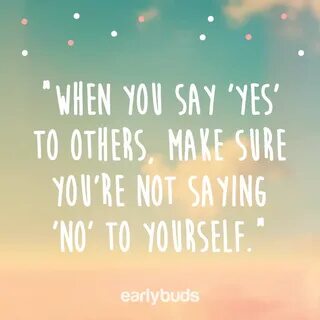 WHEN YOU SAY 'YES' TO OTHERS, MAKE SURE YOU’RE NOT SAYING 'N