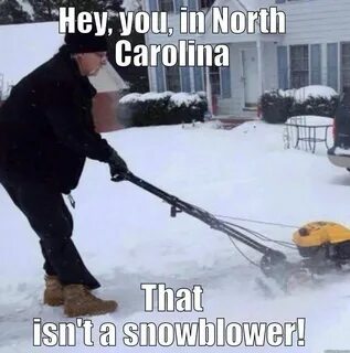 That Isn't A Snow Blower Funny memes, North carolina, Snow b