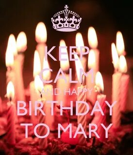 KEEP CALM AND HAPPY BIRTHDAY TO MARY Poster Ani Keep Calm-o-