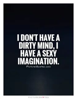 Dirty Mind Quotes Dirty Mind Sayings Dirty Mind Picture Quot