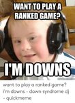 WANT TO PLAY a RANKED GAME? IMDOWNS Quickmemecom Want to Pla