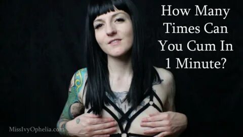 MissIvyOphelia - How Many Times Can You Cum In 1 Minute