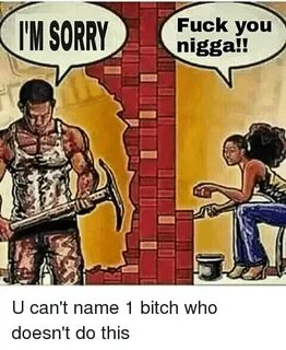 Fuck You Nigga!! U Can't Name 1 Bitch Who Doesn't Do This Me