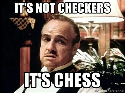 Chess Not Checkers Meme - Captions Beautiful