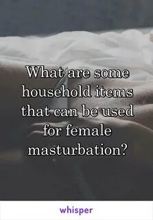 What are some household items that can be used for female ma