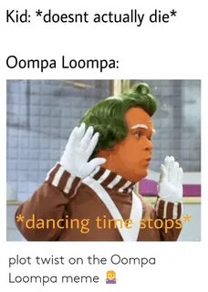 Kid *Doesnt Actually Die* Oompa Loompa *Dancing Time Stops P