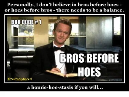 Personally I Don't Believe in Bros Before Hoes - Or Hoes Bef