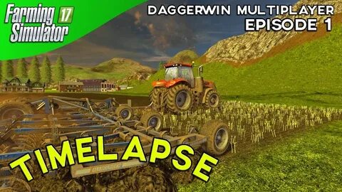 FS17 Multiplayer Timelapse In Daggerwin's Server - Farming L