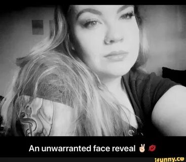 An unwarranted face reveal U F - An unwarranted face reveal 