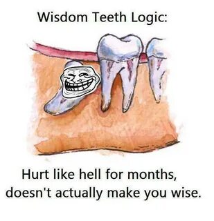 wisdom teeth logic - Meme by bajeewa :) Memedroid