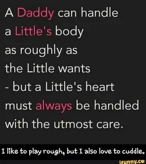 A Daddy can handle a Little‘s body as roughly as the Little 