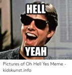 HELL YEAH Pictures of Oh Hell Yes Meme - Kidskunstinfo Meme 