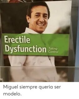 Erectile Dysfunction Taking Control Miguel Siempre Queria Se