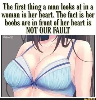 The fact is her boobs are in front of her heart is NOT OUR FAULT.