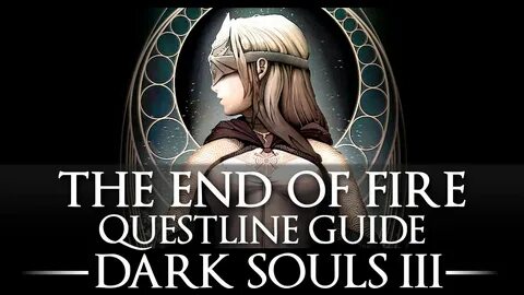 The End of Fire / Secret Ending Guide / Dark Souls 3 / Eyes 