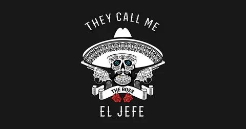 They Call Me El Jefe Shirt Boss Joke - El Jefe - Posters and