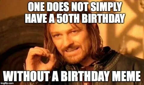 20 Happy 50th Birthday Memes That Are Way Too Funny - Saying