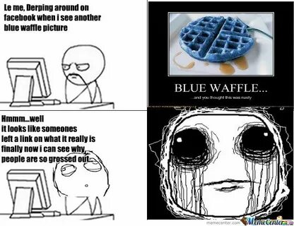 Blue Waffle by memefangirl - Meme Center