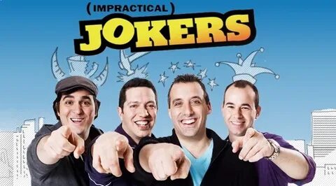 Impractical Jokers shows-I would love to hang out with these