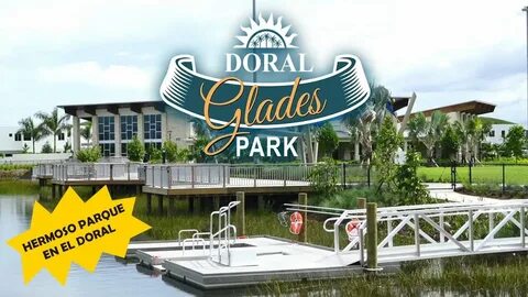 Doral Glades Park - El parque más hermoso y nuevo en el Dora