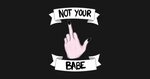 Not Your Babe - Not Your Babe - T-Shirt TeePublic