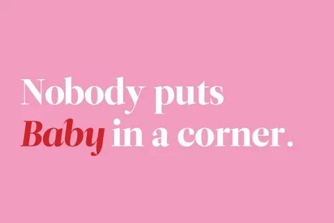 nobody puts baby in a corner